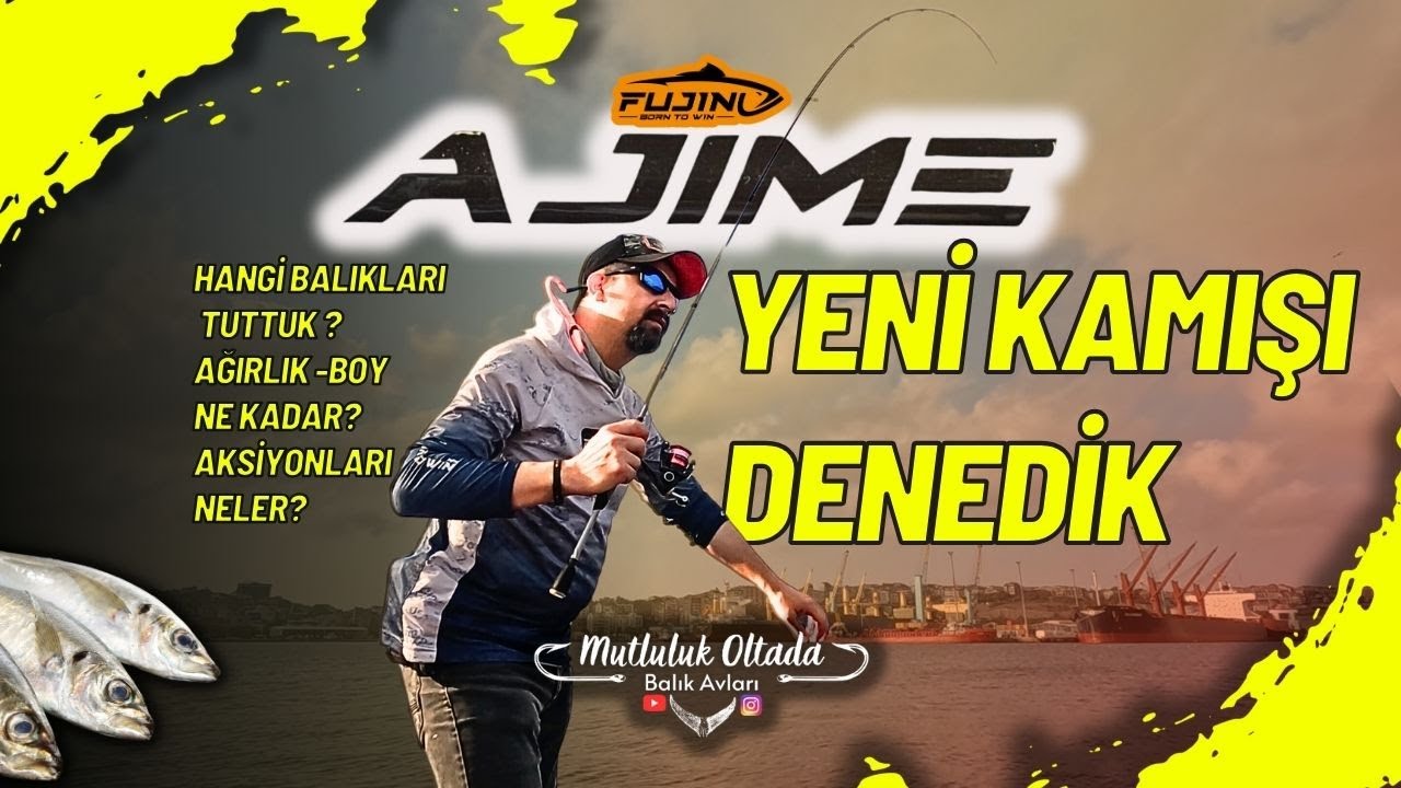 FUJİN AJİME Yeni Kamışı Denedik!