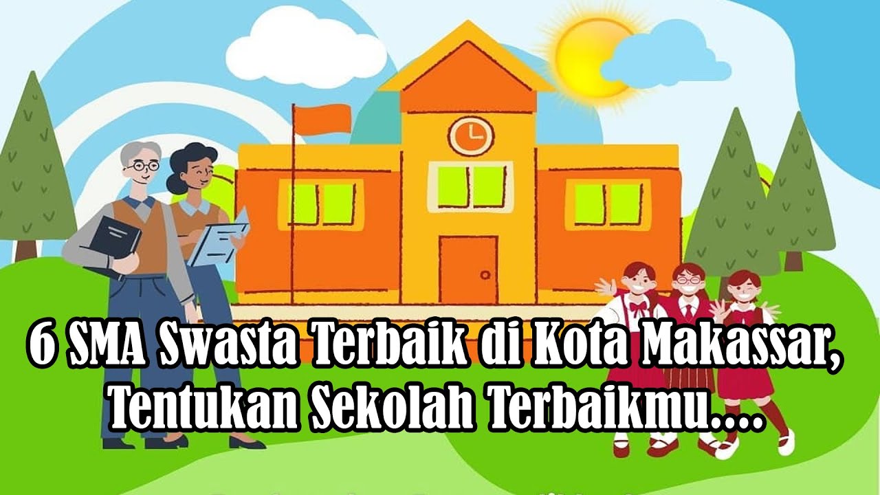 6 SMA SWASTA TERBAIK DI KOTA MAKASSAR, TENTUKAN SEKOLAH TERBAIKMU....