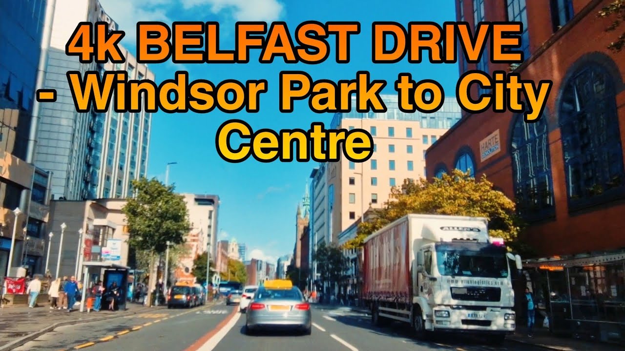4k BELFAST DRIVE- Windsor Park to City Centre