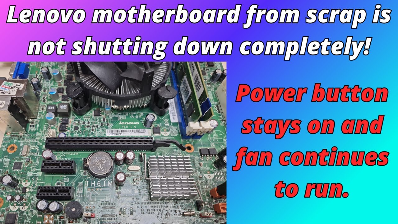 Lenovo motherboard from scrap is not shutting down completely. Intel IH61M ThinkCentre Edge 71 issue