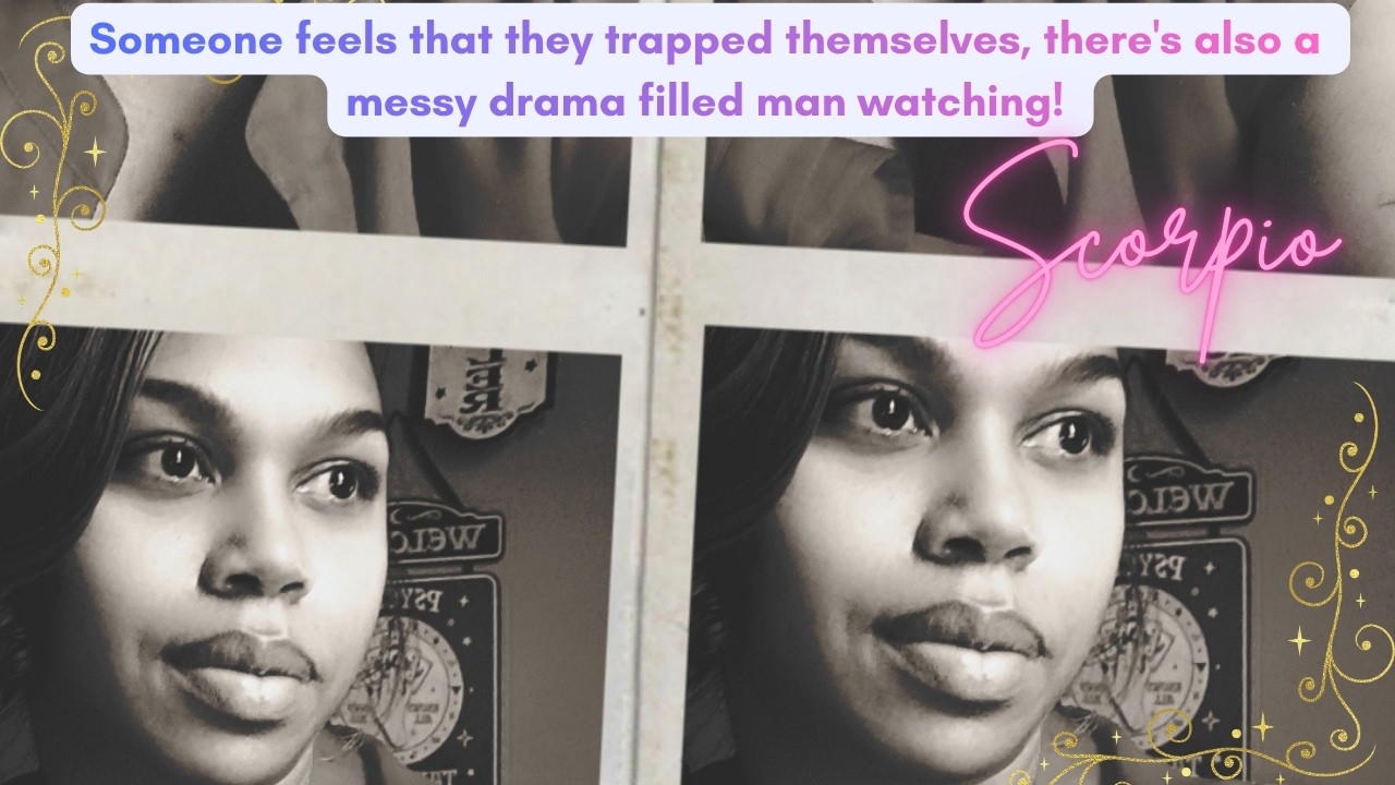 Someone feels that they trapped themselves, there's also a messy drama filled man watching!