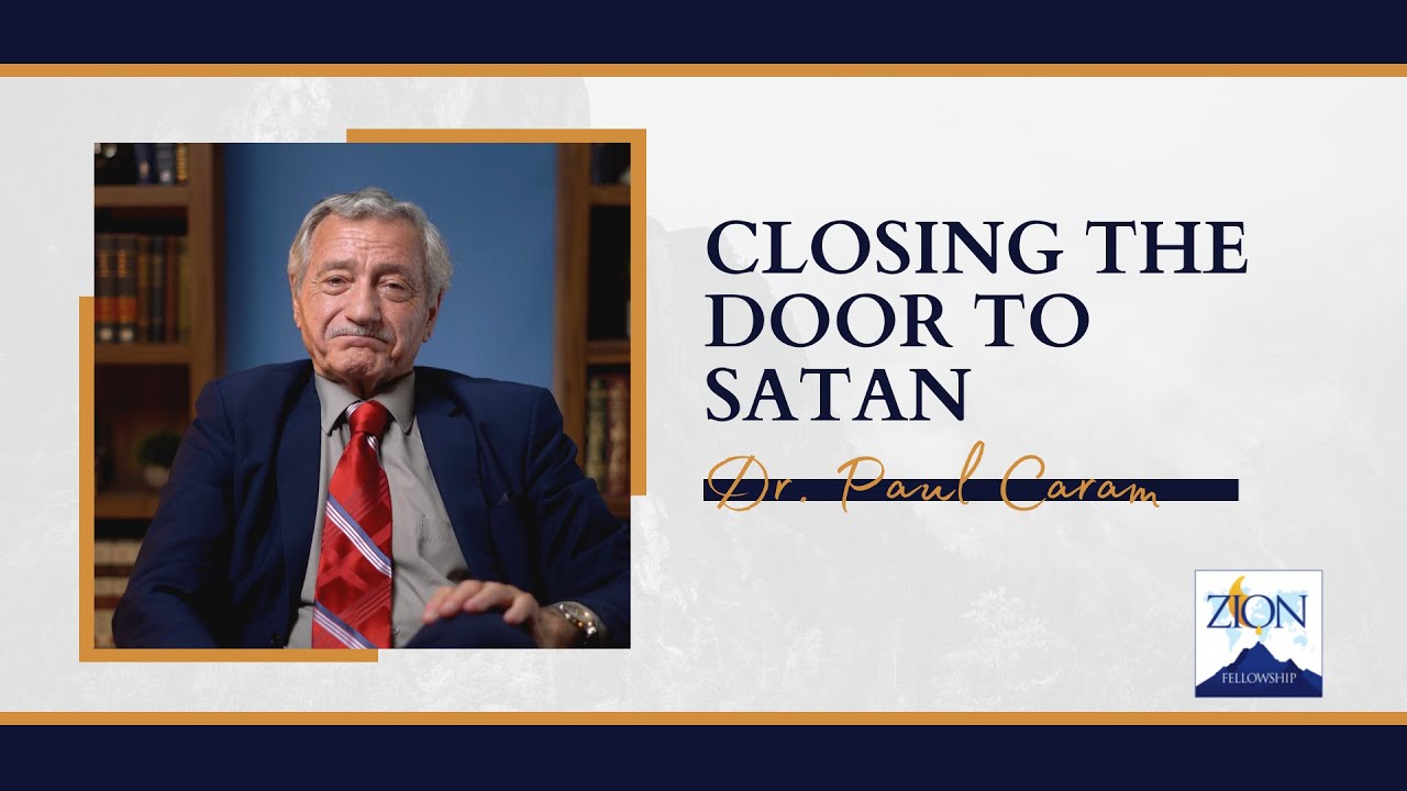 Closing the Door to Satan | Dr. Paul Caram