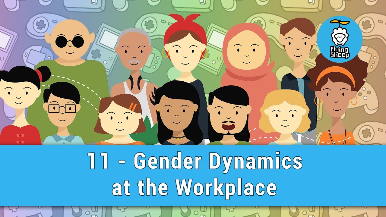 Diversity & Inclusion in the Games Industry - 11 Gender Dynamics at the Workplace