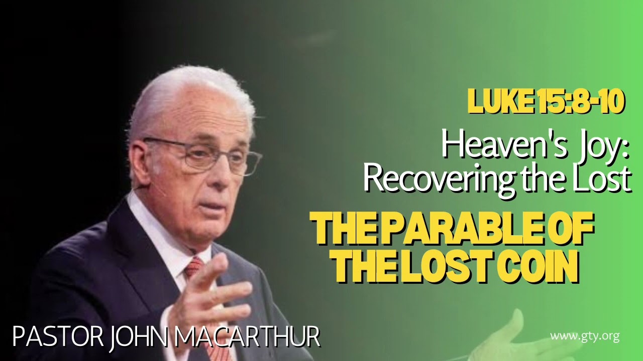 The Parable of the Lost Coin - Luke 15:8-10 (Pastor John MacArthur)
