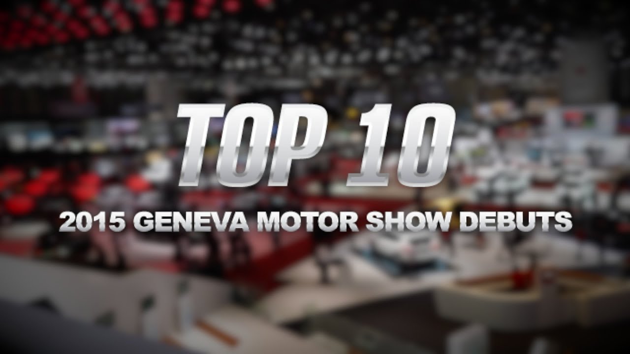 Top 10 Cars of the 2015 Geneva Motor Show