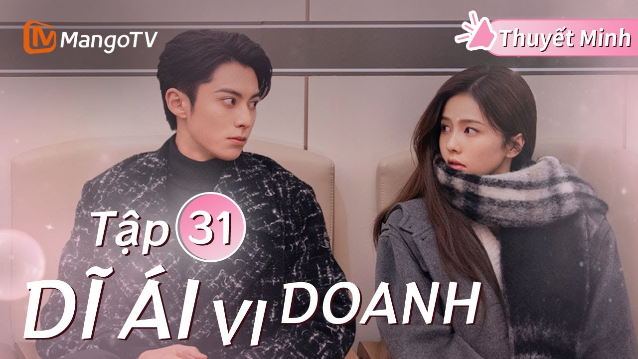 [Thuyết Minh] Dĩ Ái Vi Doanh Tập 31 | Phim Ngôn Tình Hay Nhất Năm 2025 | Bạch Lộc, Vương Hạc Đệ