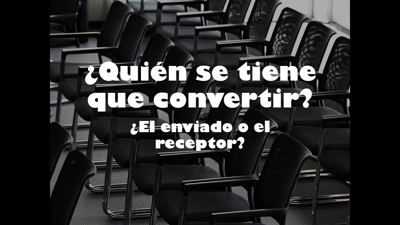 ¿Quién se tiene que convertir, el enviado o el receptor?