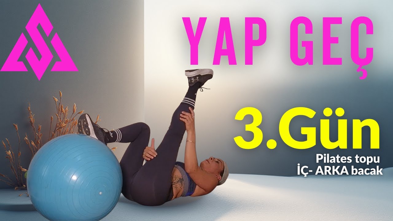 YAP GEÇ -  3.GÜN   [ 15 DK  Yağ yakımı ]  Arka- iç bacak pilates topu ile