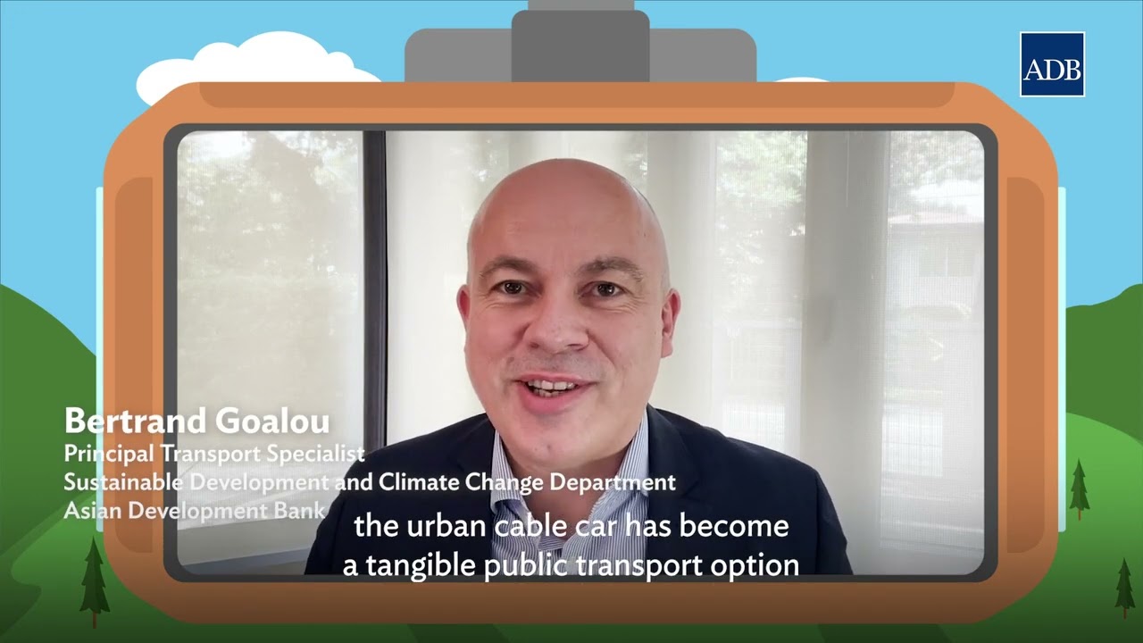 Cable Car Explainer with Bertrand Goalou, ADB Principal Transport Specialist
