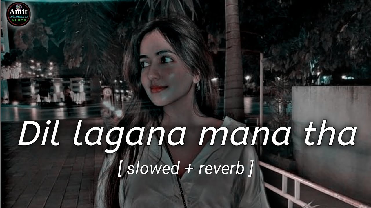 Dil lagana mana tha || lofi song || bhojpuri song × slowed reverb × Amit lofi 75 video Instagram