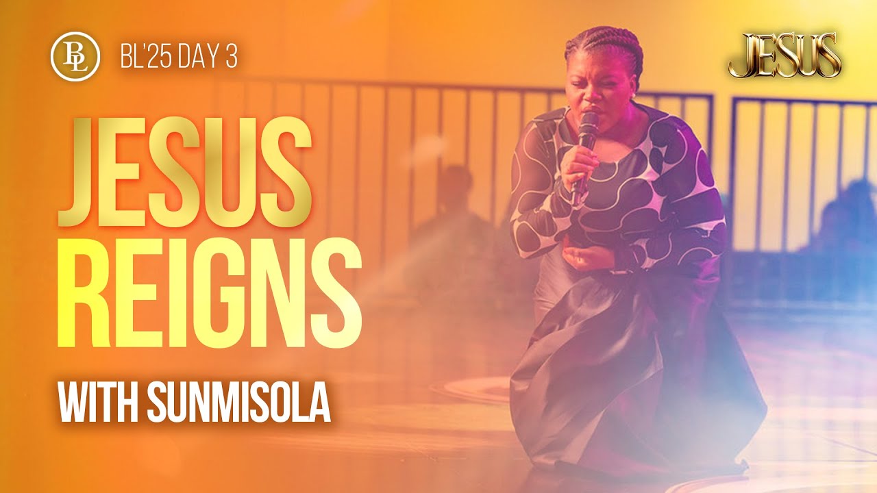 Jesus Reigns | Sunmisola Agbebi- Okeleye | BL’25 | House of Praise