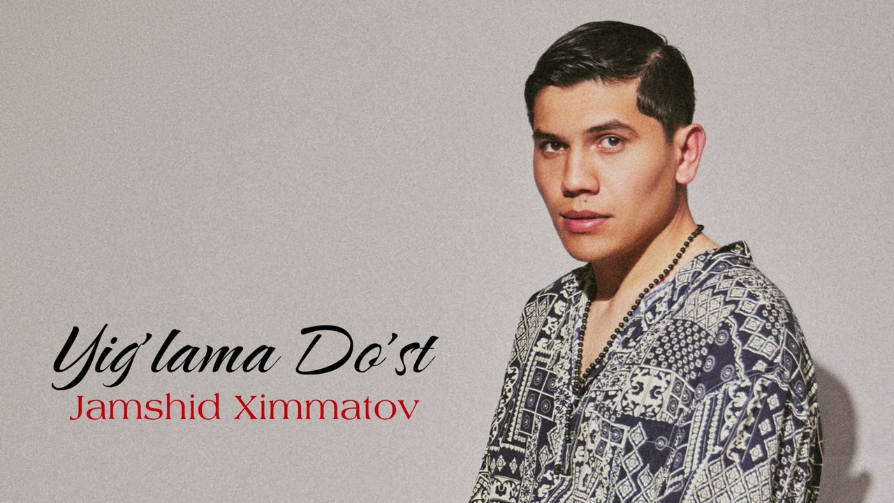 Jamshid Ximmatov - Yig&rsquo;lama Do&rsquo;st (Music Version)