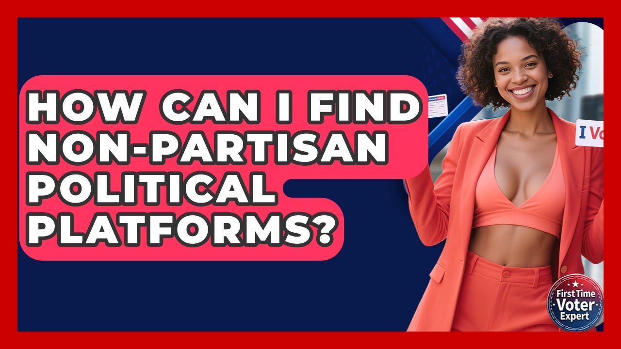 How Can I Find Non-partisan Political Platforms? - First Time Voter Expert