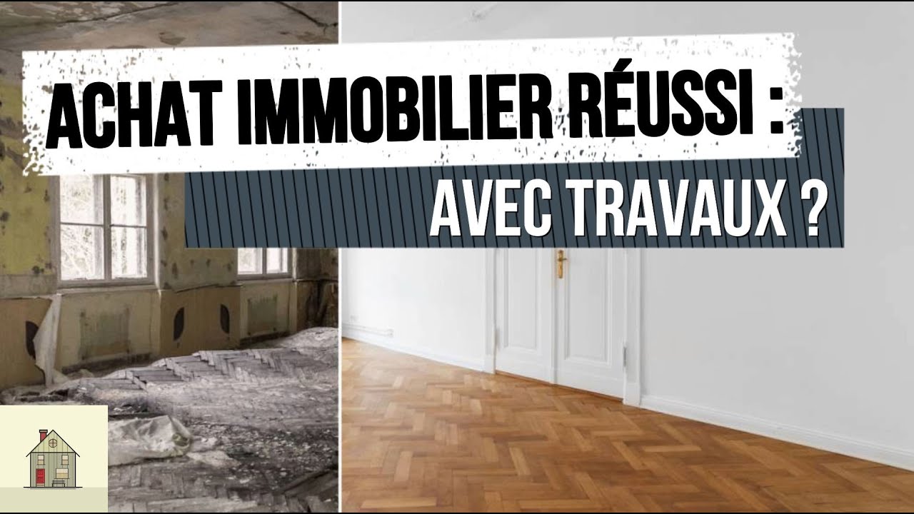 Achat immobilier réussi : avec travaux ? - La Rubrique de l'Immobilier #14 - Investissement locatif