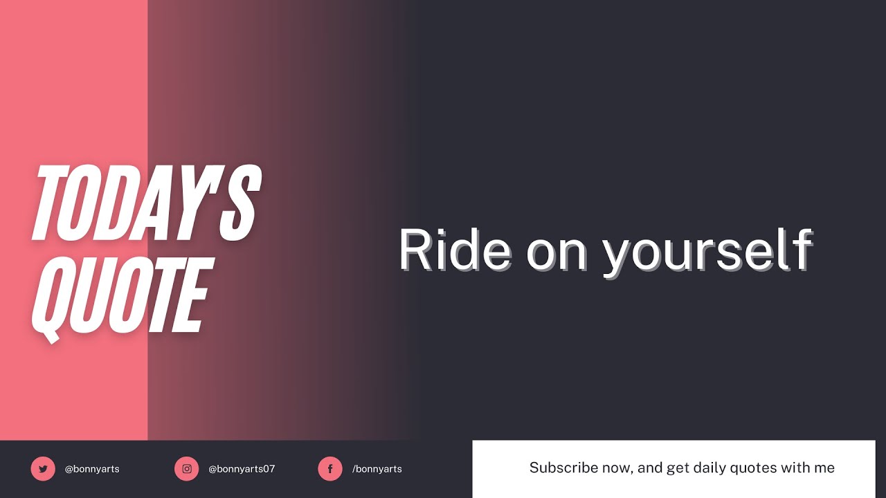 Ride on yourself | Daily life quotes