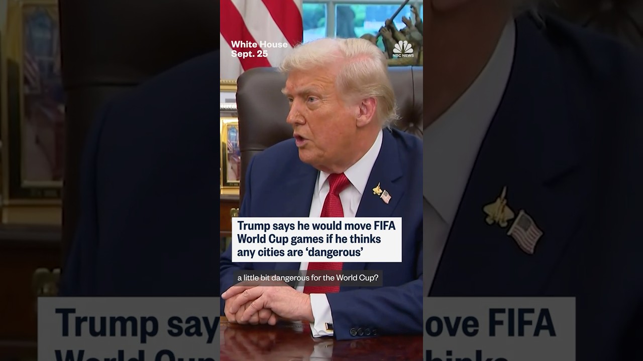 Trump says he would move FIFA World Cup games if he thinks any cities are 'dangerous'