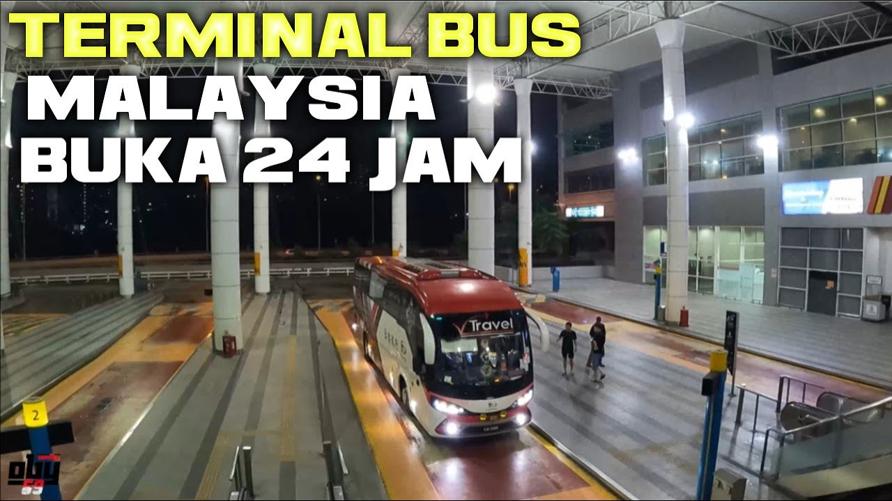 TERMINAL BUS MALAYSIA TBS TERMINAL INI BUKA 24JAM