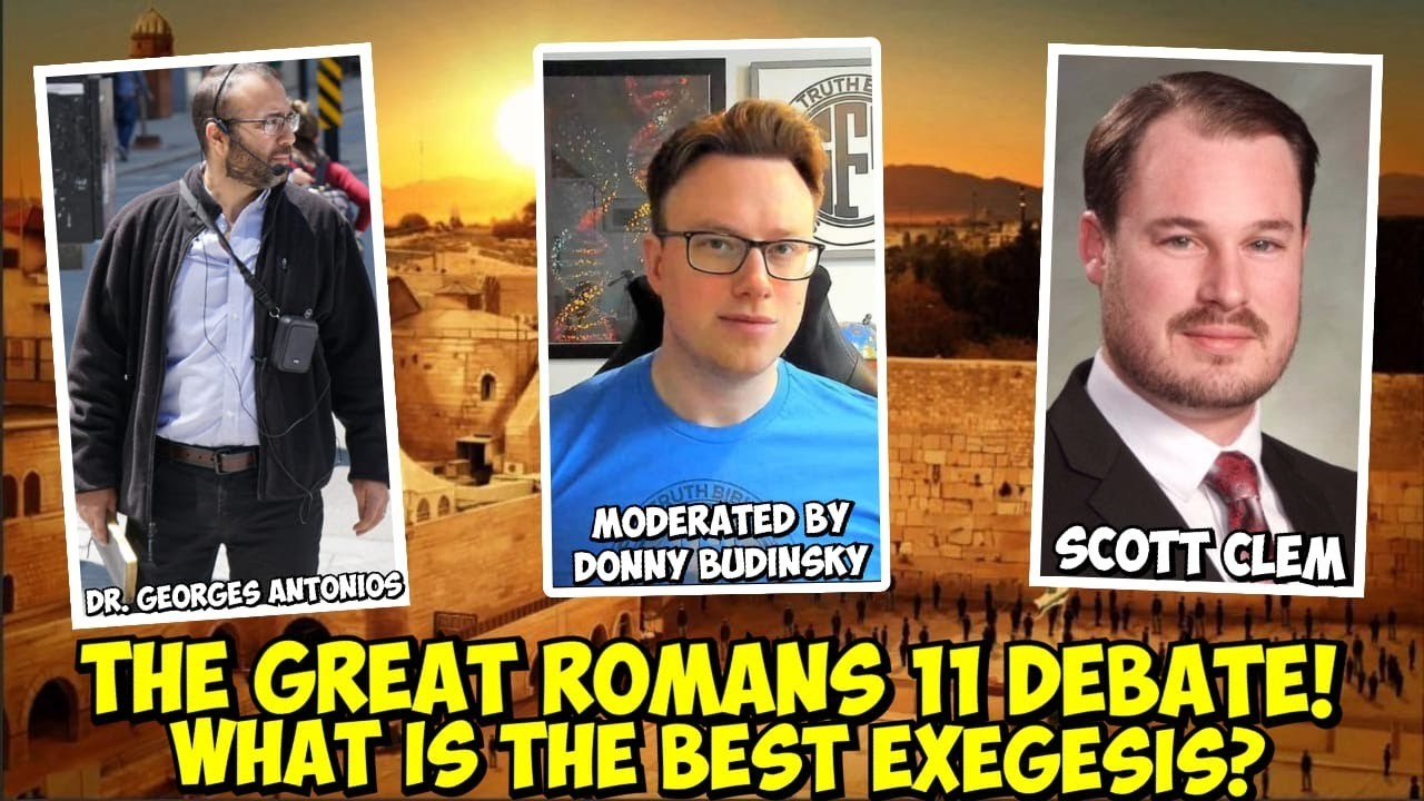 The Great Romans 11 Debate | Dr. Georges Antonios vs. Pastor Scott Clem - What is the Best Exegesis?