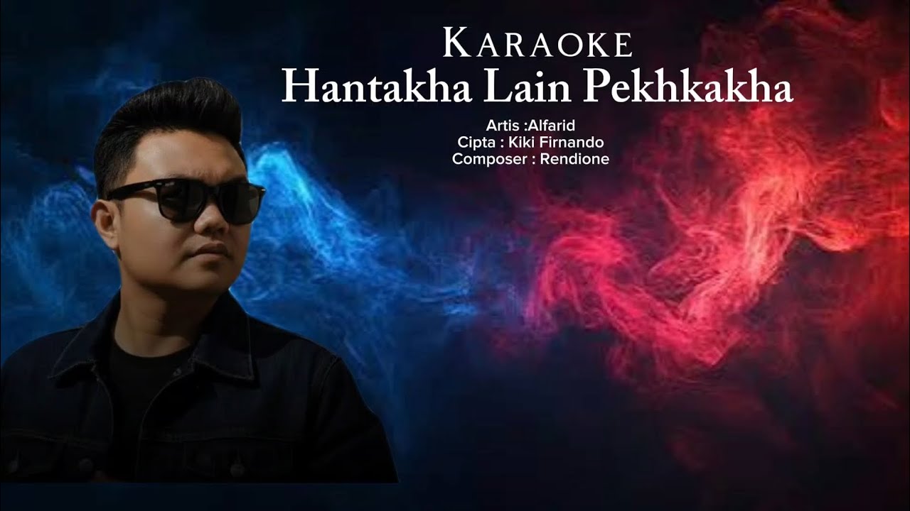 KARAOKE - HANTAKHA LAIN PEKHKAKHA - CIPT. KIKI FIRNANDO 