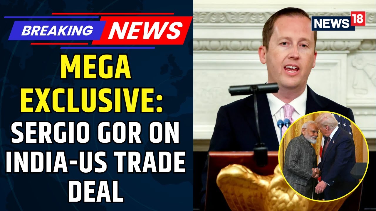 EXCLUSIVE | India-US Trade Deal Cracked | US Envoy To India Sergio Gor Gives Credit To Trump & Modi
