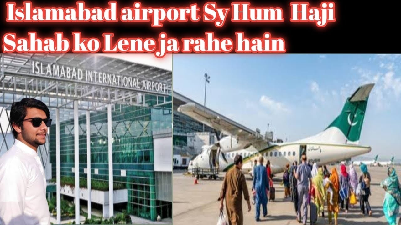 Aaj Ham Islamabad airport per Haji Sahab ko receive karne gaye hain