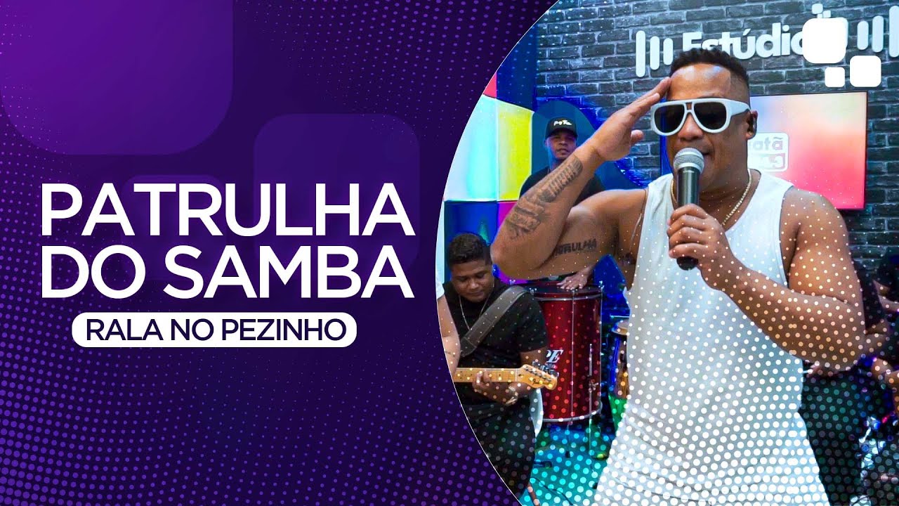 PATRULHA DO SAMBA - RALA NO PEZINHO | Est&uacute;dio P