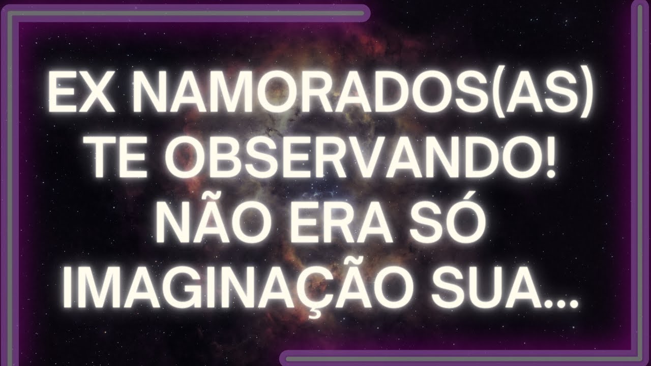 MENSAGEM dos Anjos: EX NAMORADOS(AS) Te Observando. NÃO Era só IMAGINAÇÃO Sua...