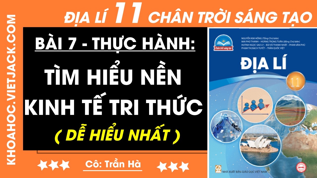 Địa lí 11 Bài 7: Tìm hiểu nền kinh tế tri thức (DỄ HIỂU NHẤT)