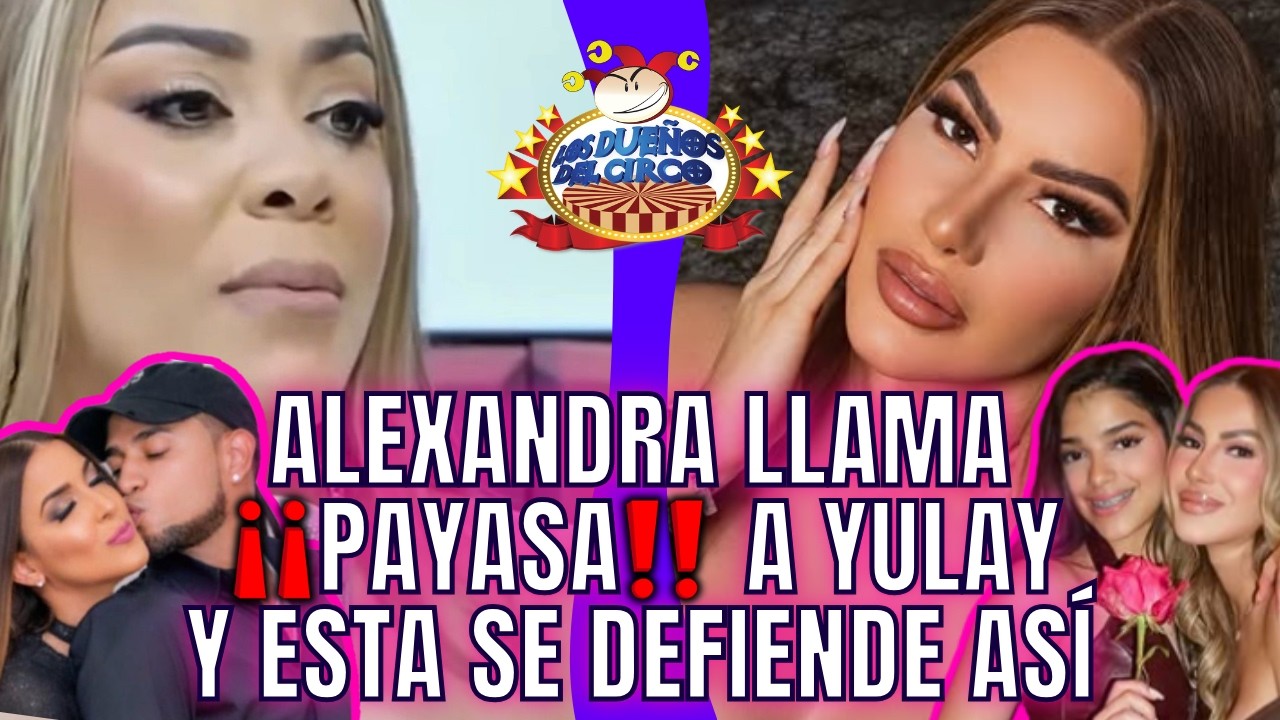 ALEXANDRA LLAMA PAYASA A YULAY Y ESTA SE DEFIENDE POR CHISME DE DALISA, MOZART Y CHARLOTTE