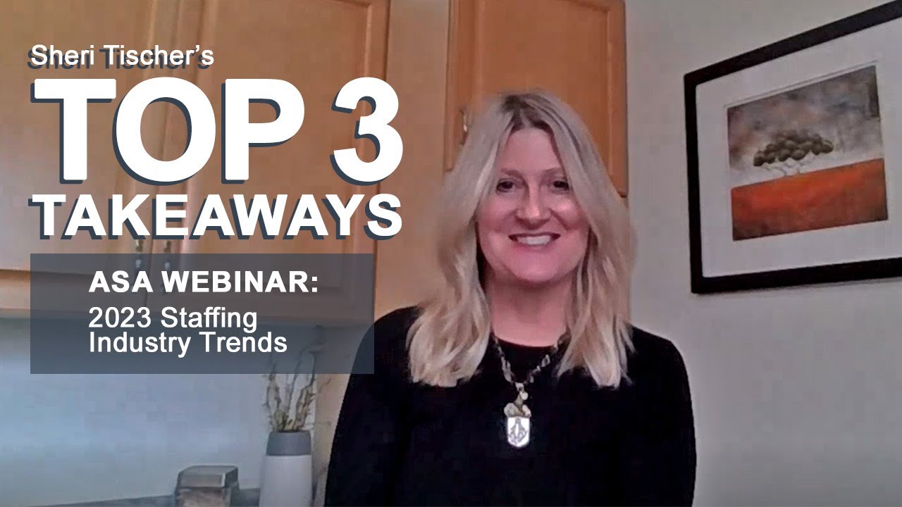 Sheri Tischer's Top 3 Takeaways from ASA's 2023 Staffing Industry Trends Webinar