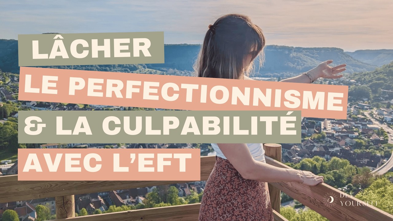 ⚖️ EFT : Lâcher le Perfectionnisme et la Culpabilité