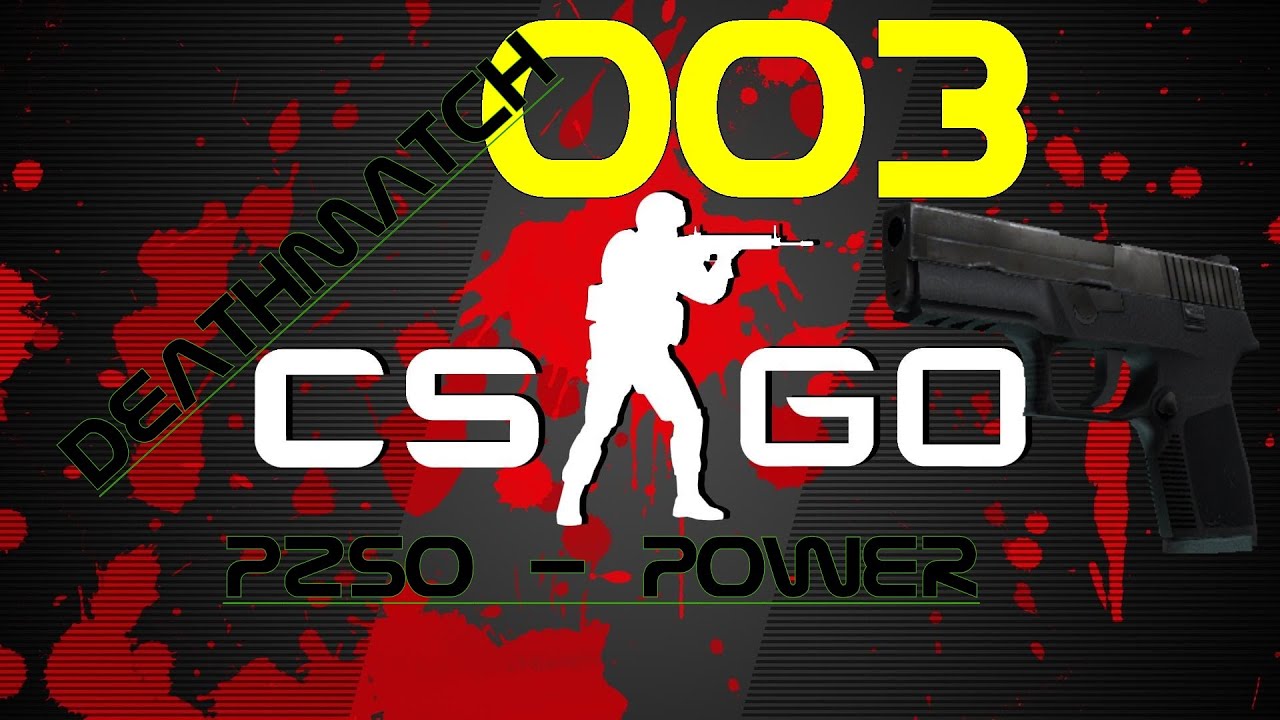 Let's Play CS:GO Deathmatch [003] P250 - Power[Deutsch][HD]