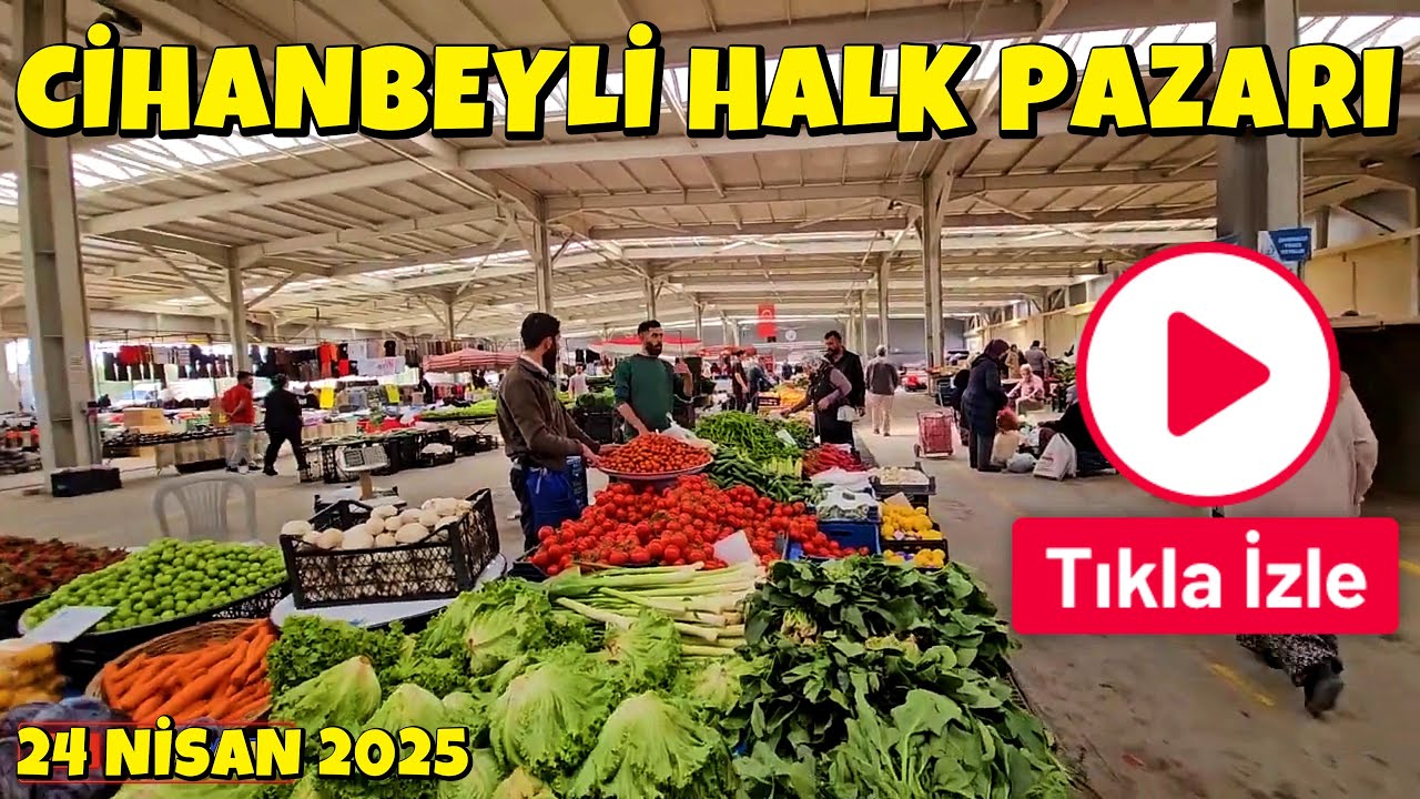CIHANBEYLI PUBLIC MARKET 24 April 2025, CİHANBEYLİ HALK PAZARI 24 Nisan 2025