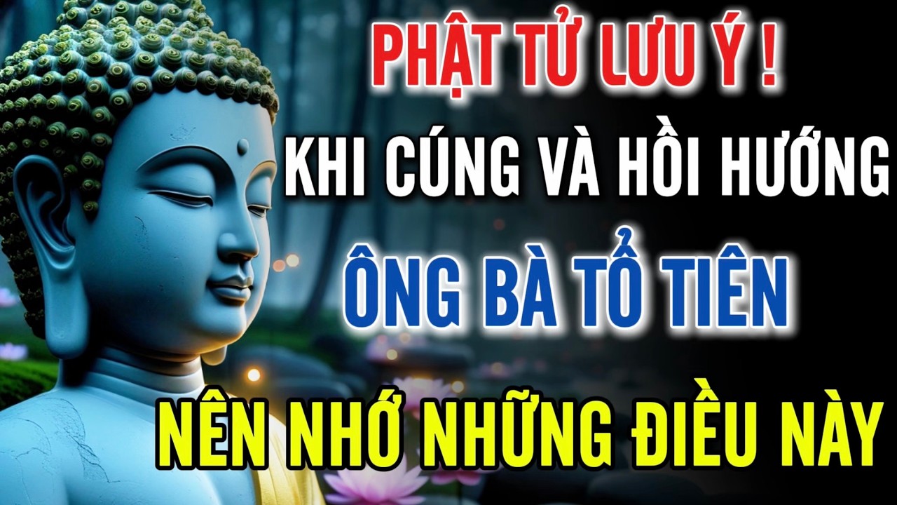 Khi Cúng Và Hồi Hướng Ông Bà Tổ Tiên - Phật Tử Nhớ Lưu Ý Những Điều Này !
