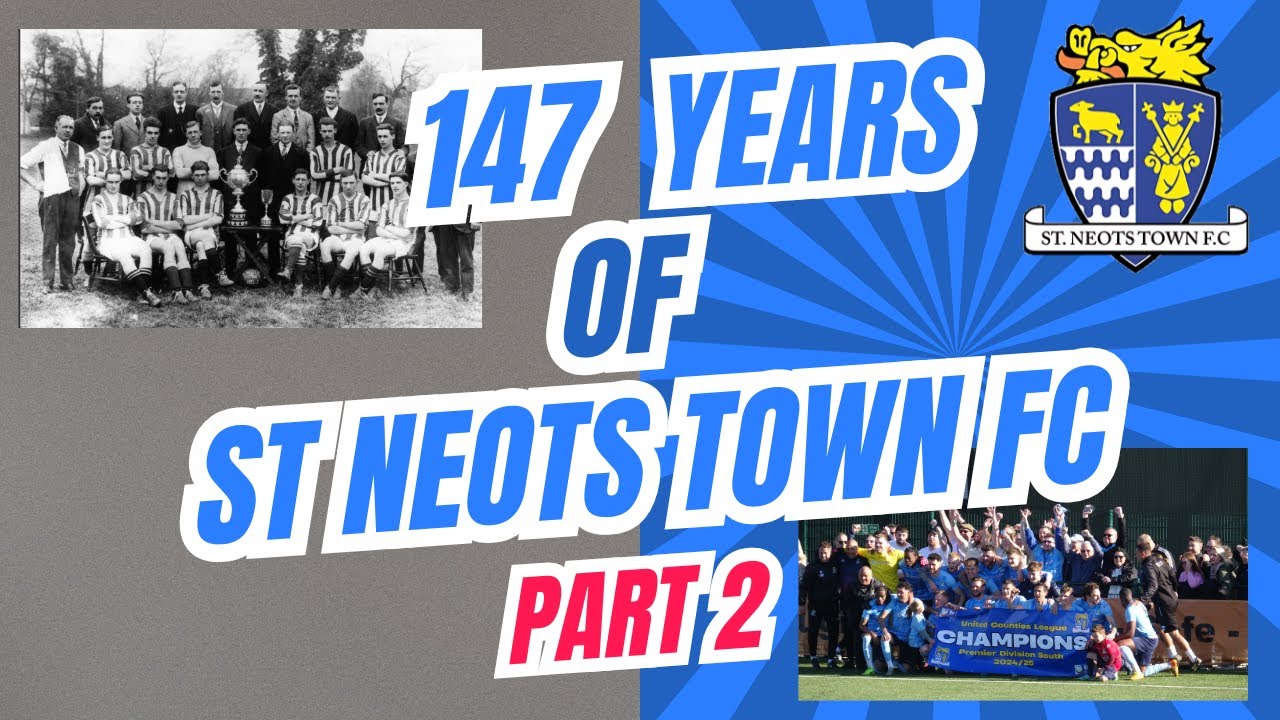 St Neots Town FC: 147 Years of Football History | From 1879 to Glory - Part 2