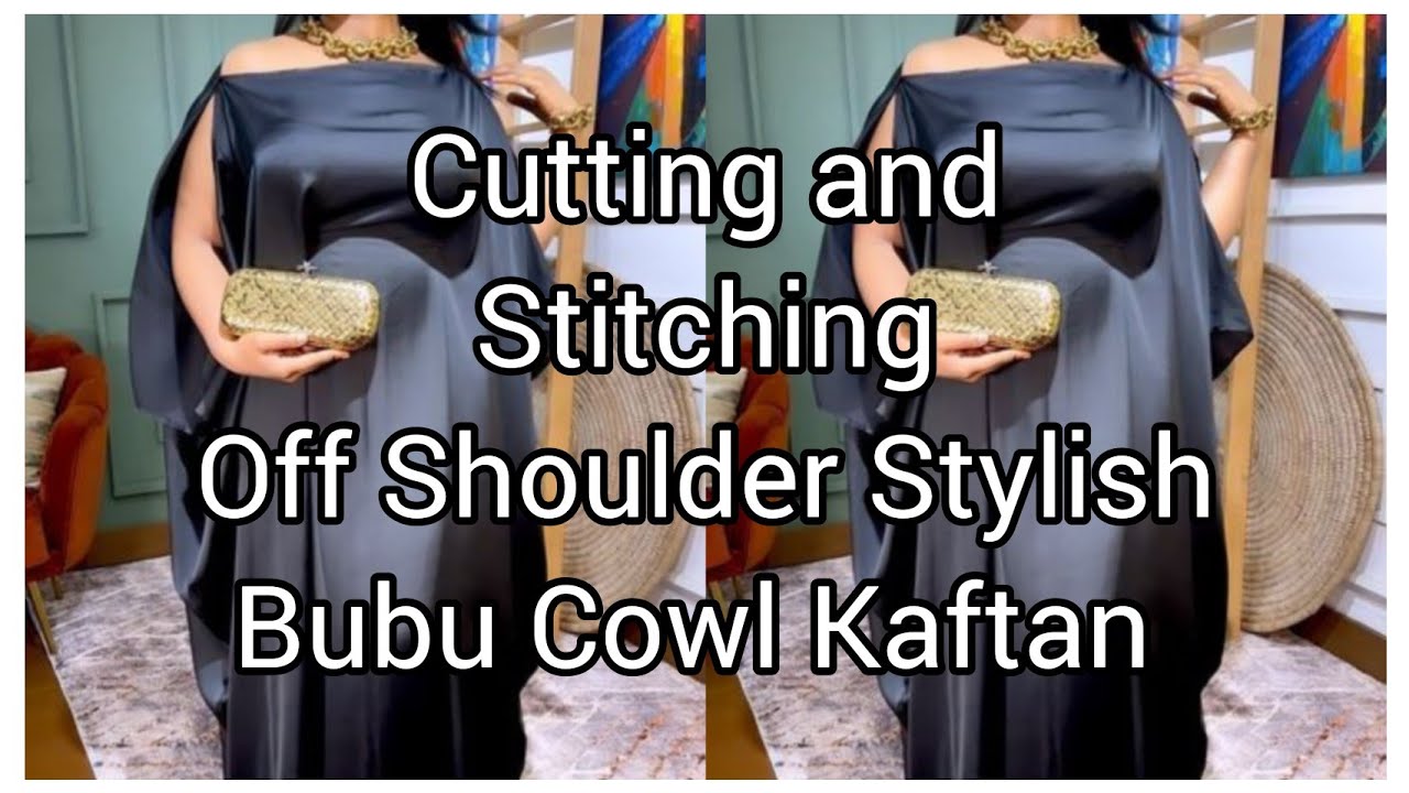 How to Cut and Sew an off Shoulder Stylish Bubu Cowl Kaftan || beginners friendly // #diy #bubu