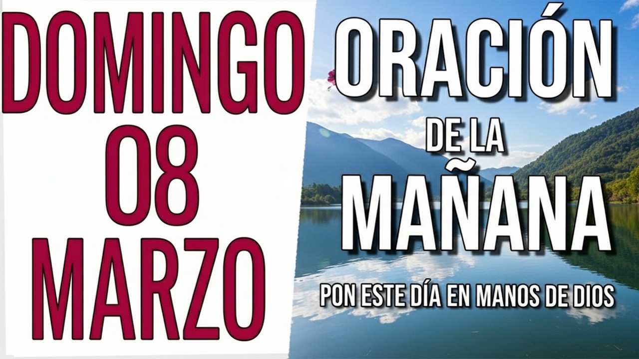 ORACION DE LA MAÑANA DE HOY DOMINGO 08 DE MARZO DEL 2026 | PON ESTE DÍA EN MANOS DE DIOS.