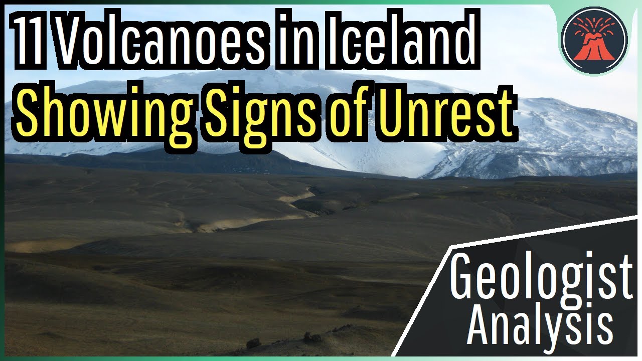 11 Volcanoes in Iceland Showing Signs of Unrest; Geologist Analysis