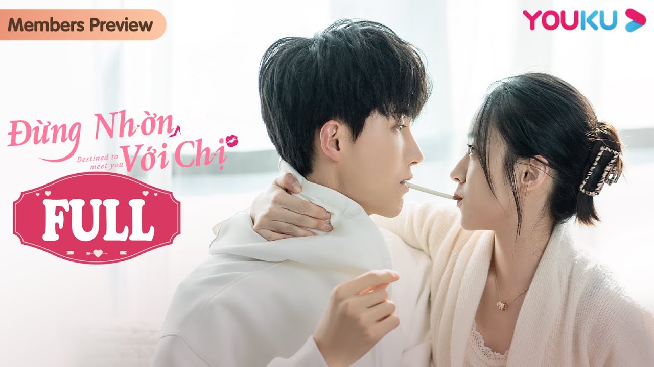[VIETSUB] Đừng Nhờn Với Chị | FULL | Phim T&igrave;nh Cảm | Lục Nghi&ecirc;n Kỳ/Dương Trạch | YOUKU