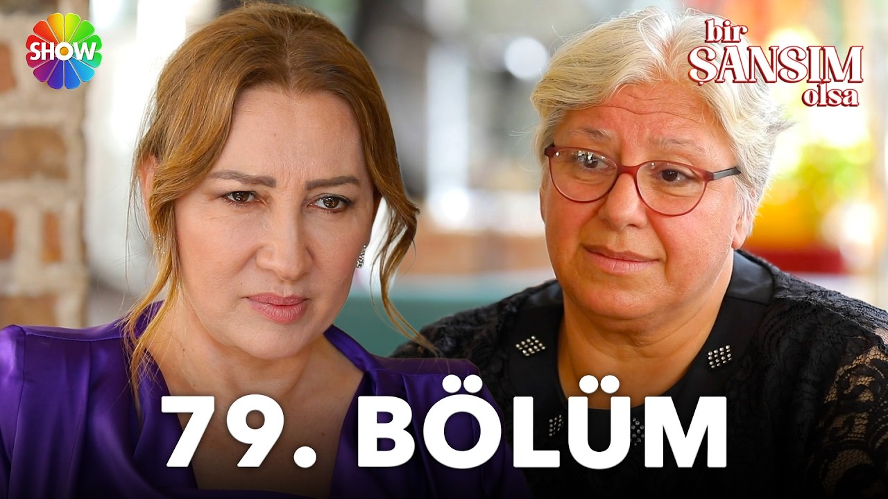 Bir Şansım Olsa 79.Bölüm