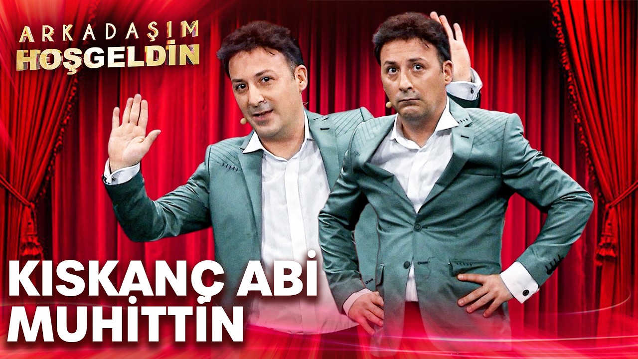 Kıskanç Abi Muhittin | Arkadaşım Hoşgeldin