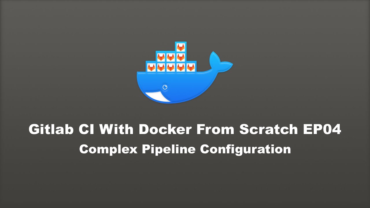Gitlab CI with Docker From Scratch - EP04: Complex Pipeline Configuration