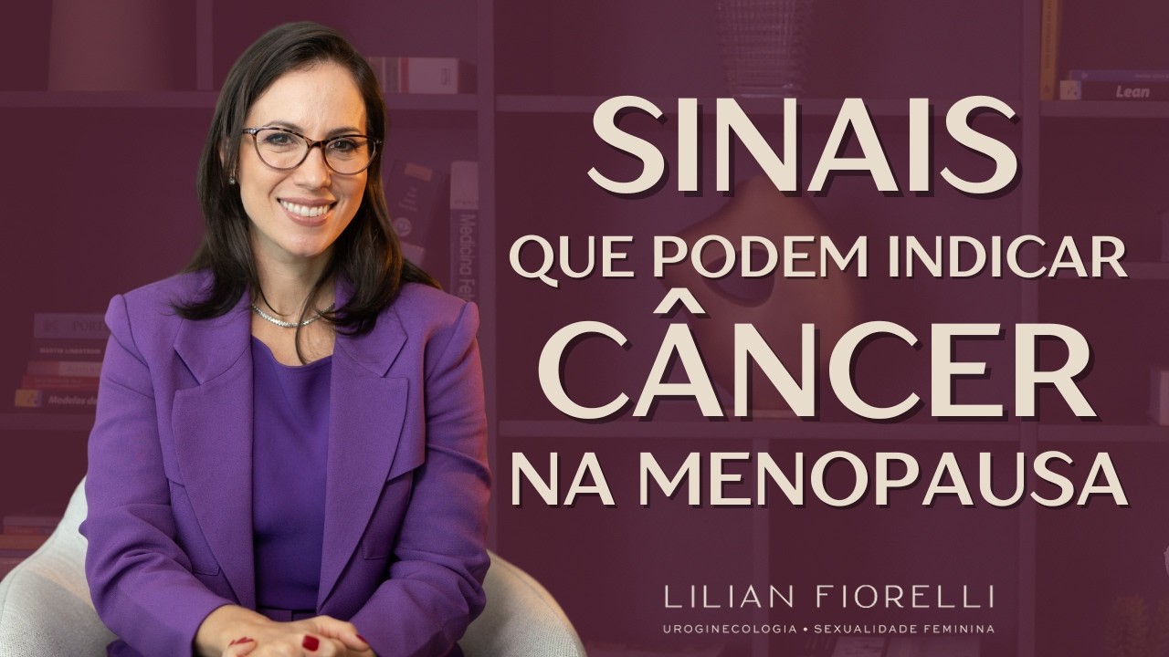 8 SINAIS QUE PODEM INDICAR CÂNCER NA MENOPAUSA | Dra. Lilian Fiorelli