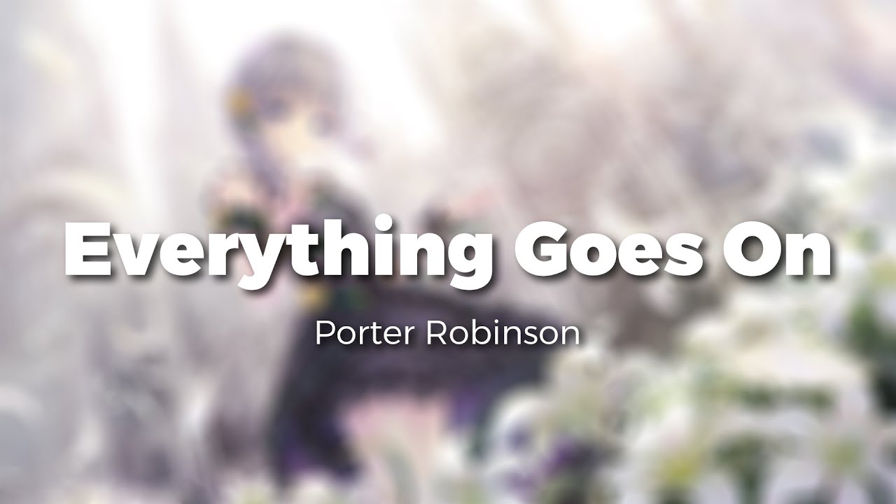 NIghtcore | Porter Robinson - Everything Goes On | Lyrics