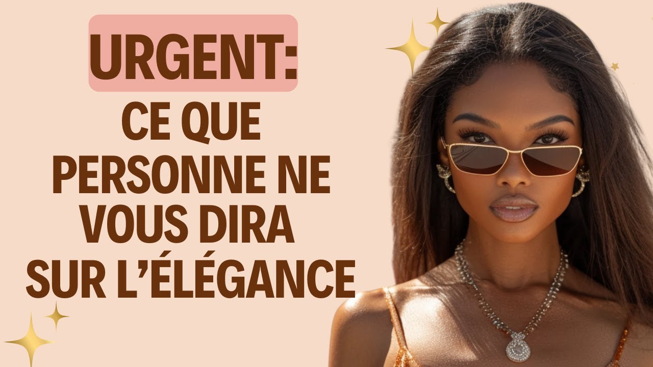 Urgent: Ce qu'on ne vous dit pas sur l'élégance