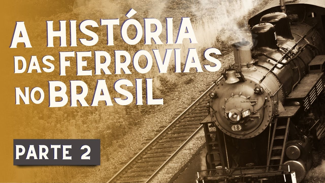 História das Ferrovias no Brasil - Parte II | José Manoel