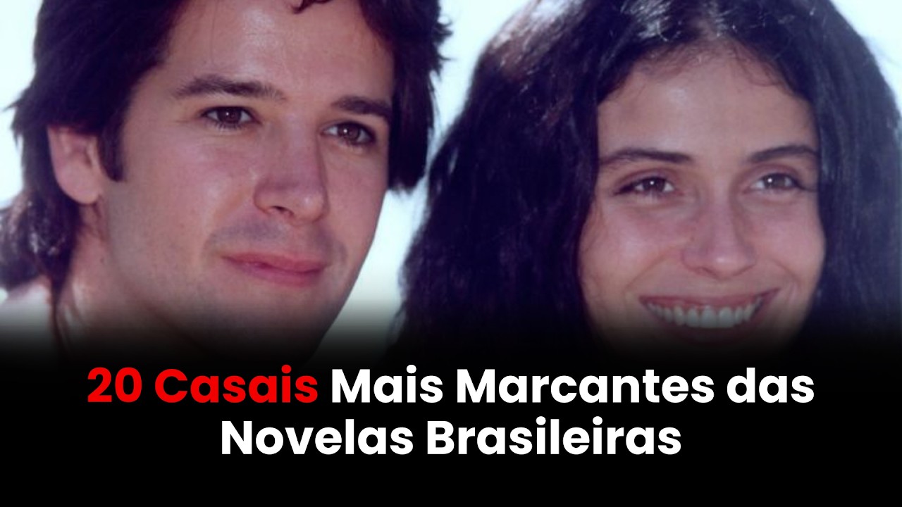 20 Casais Mais Icônicos das Novelas Que Marcaram Geração