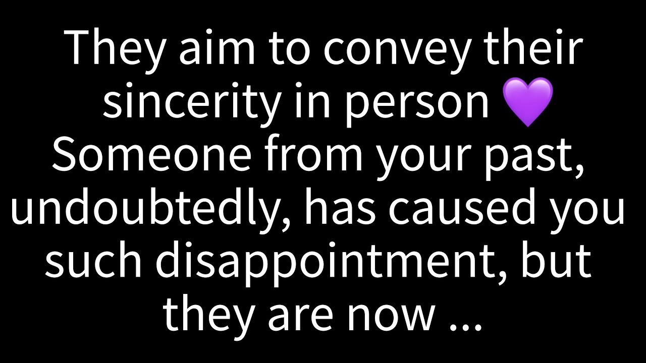 💌They aim to convey their sincerity in person💜Someone from your past undoubtedly has ...