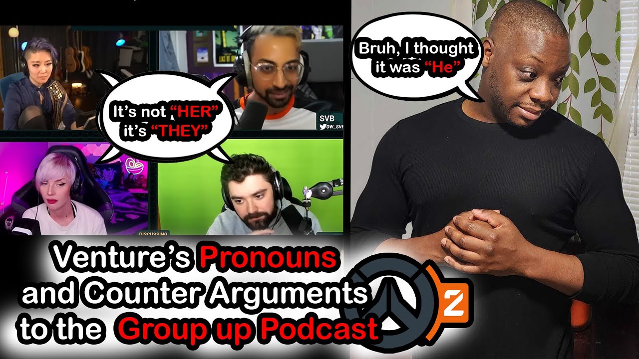 Ventures Pronouns and Counter Arguments to the Group up Podcast Overwatch 2
