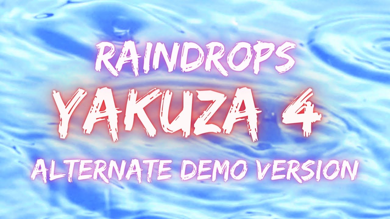 Yakuza 4 - Raindrops Alternate Demo Version